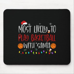 Most Likely To Play Bysketbyll With Santa Christma Mouse Pad