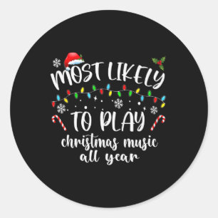 Most Likely To Play Christmas Music All Year Famil Classic Round Sticker
