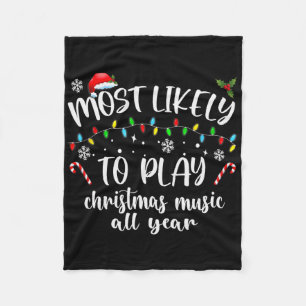 Most Likely To Play Christmas Music All Year Famil Fleece Blanket