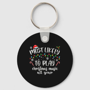 Most Likely To Play Christmas Music All Year Famil Key Ring