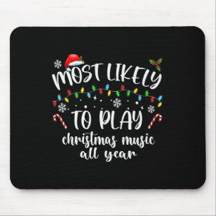 Most Likely To Play Christmas Music All Year Famil Mouse Pad