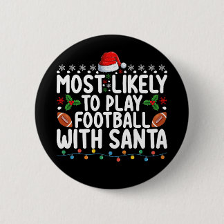 Most Likely To Play Football With Santa Christmas 6 Cm Round Badge