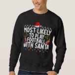 Most Likely To Play Football With Santa Christmas Sweatshirt<br><div class="desc">Most Likely To Play Football With Santa Christmas</div>