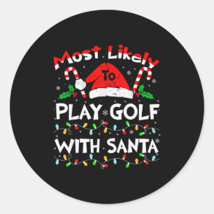 Most Likely To Play Golf With Santa Christmas 2024 Classic Round Sticker