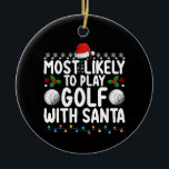 Most Likely To Play Golf With Santa Christmas Holi Ceramic Ornament<br><div class="desc">Most Likely To Play Golf With Santa Christmas Holiday</div>