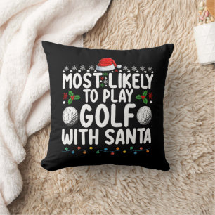 Most Likely To Play Golf With Santa Christmas Holi Cushion