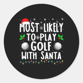 Most Likely To Play Golf With Santa Family Christm Classic Round Sticker