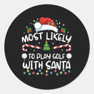 Most Likely To Play Golf With Santa Family Christm Classic Round Sticker