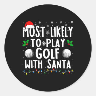 Most Likely To Play Golf With Santa Family Christm Classic Round Sticker