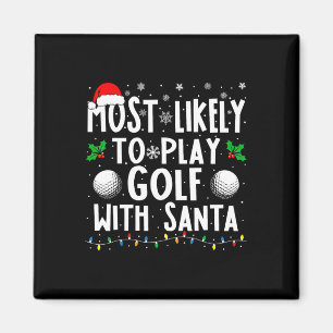 Most Likely To Play Golf With Santa Family Christm Magnet