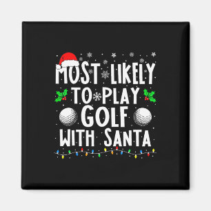 Most Likely To Play Golf With Santa Family Christm Magnet