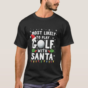 Most Likely To Play Golf With Santa Family Christm T-Shirt