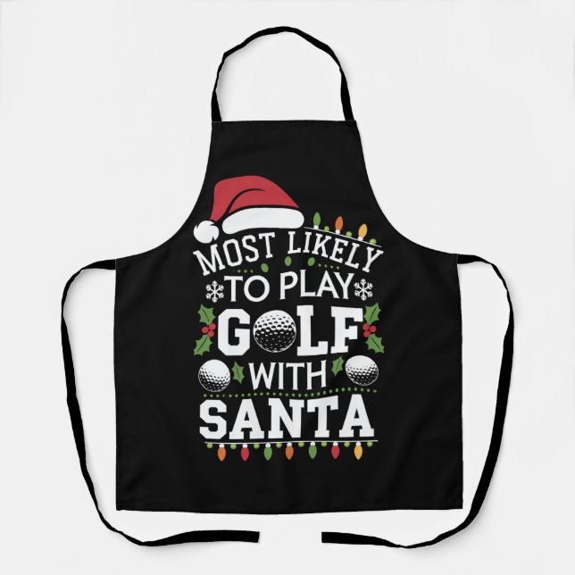 Most Likely To Play Golf With Santa Family Xmas Apron (Front)