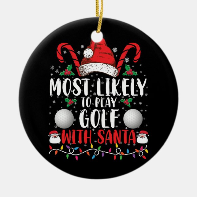 Most Likely To Play Golf With Santa Family Xmas Ceramic Ornament (Front)
