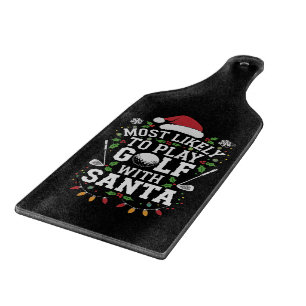 Most Likely To Play Golf With Santa Family Xmas Cutting Board