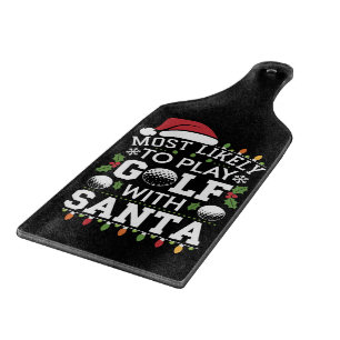 Most Likely To Play Golf With Santa Family Xmas Cutting Board