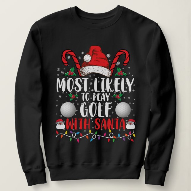 Most Likely To Play Golf With Santa Family Xmas Sweatshirt (Design Front)