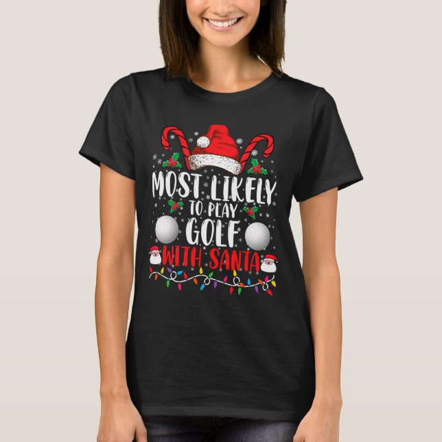 Most Likely To Play Golf With Santa Family Xmas  T-Shirt (Front)