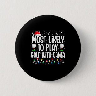 Most Likely To Play Golf With Santa Funny Family C 6 Cm Round Badge