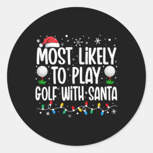 Most Likely To Play Golf With Santa Funny Family C Classic Round Sticker