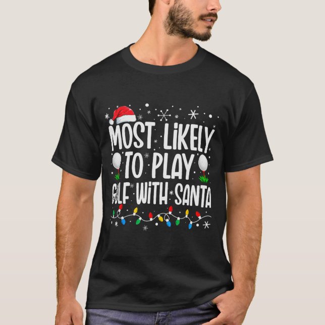 Most Likely To Play Golf With Santa Funny Family C T-Shirt (Front)