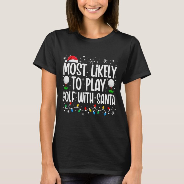 Most Likely To Play Golf With Santa Funny Family C T-Shirt (Front)