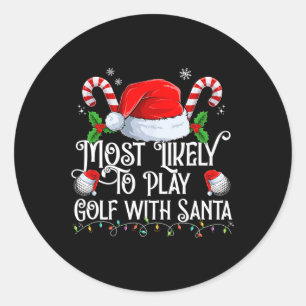 Most Likely To Play Golf With Santa Xmas Matching  Classic Round Sticker