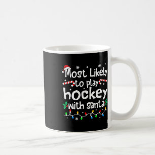 Most Likely To Play Hockey With Santa Christmas Ma Coffee Mug