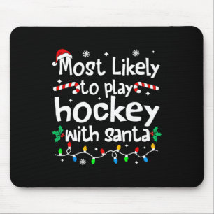 Most Likely To Play Hockey With Santa Christmas Ma Mouse Pad