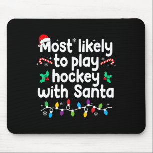 Most Likely To Play Hockey With Santa Christmas Pa Mouse Pad
