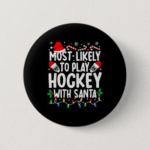 Most Likely To Play Hockey With Santa Matching Chr 6 Cm Round Badge