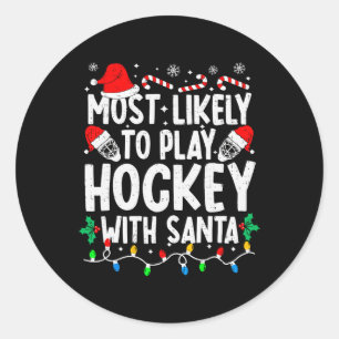 Most Likely To Play Hockey With Santa Matching Chr Classic Round Sticker