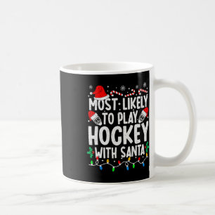 Most Likely To Play Hockey With Santa Matching Chr Coffee Mug