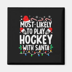 Most Likely To Play Hockey With Santa Matching Chr Magnet