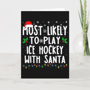 Most Likely To Play Ice Hockey With Santa Family C Card