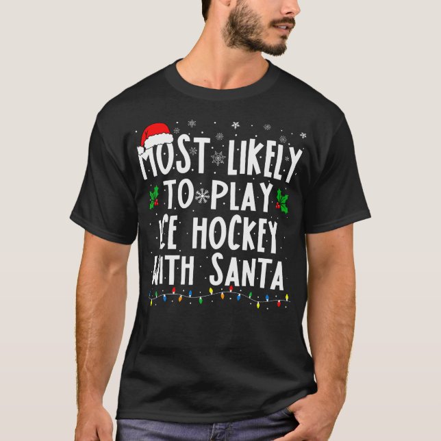 Most Likely To Play Ice Hockey With Santa Family C T-Shirt (Front)