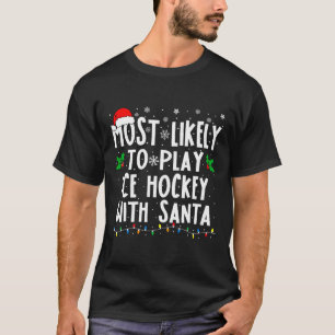 Most Likely To Play Ice Hockey With Santa Family C T-Shirt