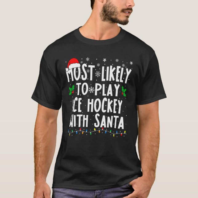 Most Likely To Play Ice Hockey With Santa Family C T-Shirt (Front)