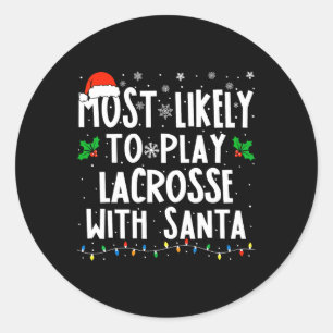 Most Likely To Play Lacrosse With Santa Christmas Classic Round Sticker