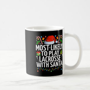 Most Likely To Play Lacrosse With Santa Christmas Coffee Mug