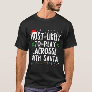 Most Likely To Play Lacrosse With Santa Family Chr T-Shirt