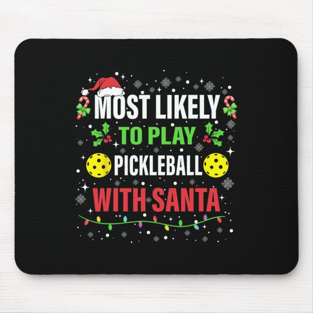 Most Likely To Play Pickleball With Santa Christma Mouse Pad (Front)