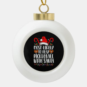 Most Likely To Play Pickleball With Santa Family Ceramic Ball Christmas Ornament