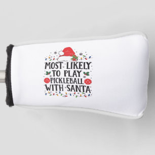 Most Likely to Play Pickleball with Santa Golf Head Cover