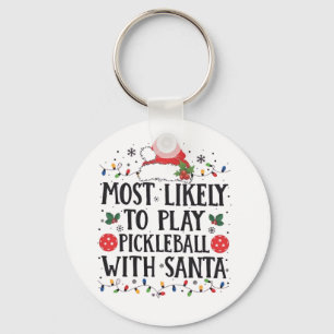 Most Likely to Play Pickleball with Santa  Key Ring