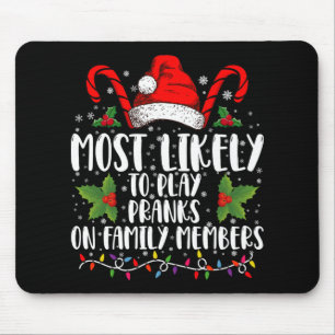 Most Likely To Play Pranks On Family Members Xmas  Mouse Pad