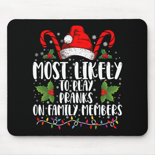 Most Likely To Play Pranks On Family Members Xmas  Mouse Pad (Front)