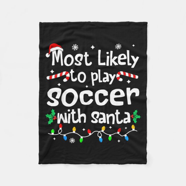 Most Likely To Play Soccer With Santa C-hristmas M Fleece Blanket (Front)