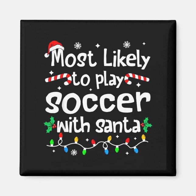 Most Likely To Play Soccer With Santa C-hristmas M Magnet (Front)