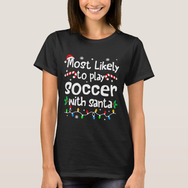 Most Likely To Play Soccer With Santa C-hristmas M T-Shirt (Front)